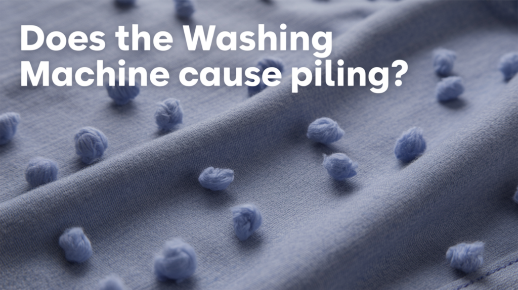 Does the Washing Machine Cause Pilling?