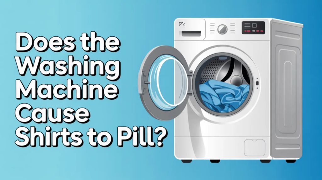 Does The Washing Machine Cause Shirts To Pill?